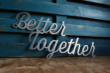 Load image into Gallery viewer, Better together mild steel custom metal sign