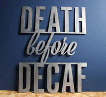 Load image into Gallery viewer, death before decaf coffee mild steel metal CNC plasma cut word sign