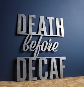 death before decaf coffee mild steel metal CNC plasma cut word sign